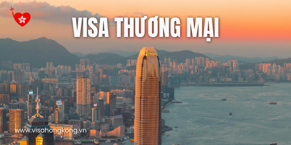 Thủ tục xin visa thương mại Hong Kong online 2024